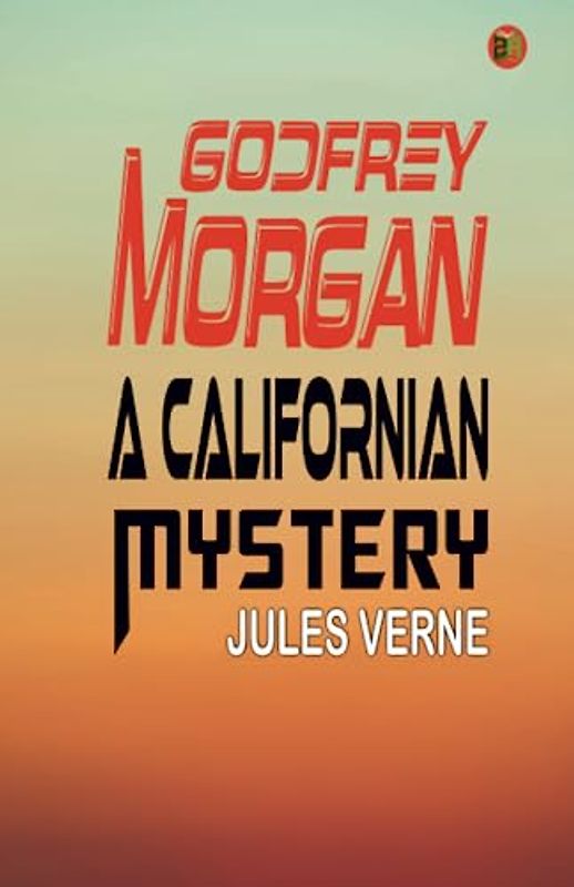 Godfrey Morgan: A Californian Mystery