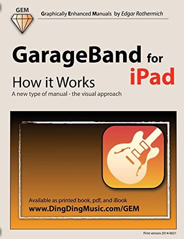 GarageBand for iPad - How it Works: A new type of manual - the visual approach (Graphically Enhanced Manuals)