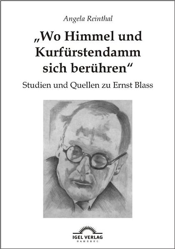 "Wo Himmel und Kurfürstendamm sich berühren": Studien und Quellen zu Ernst Blass