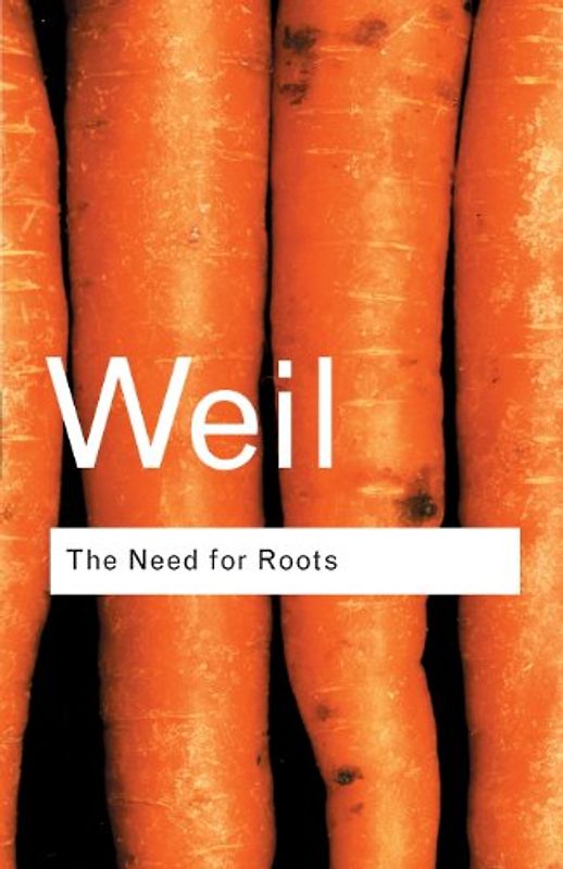 The Need for Roots: Prelude to a Declaration of Duties Towards Mankind (Routledge Classics) - Simone Weil