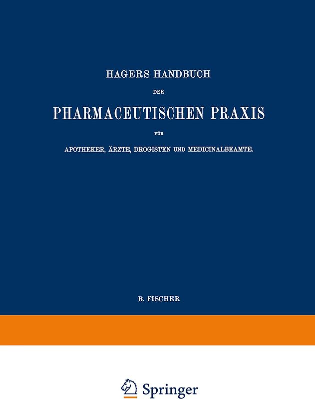 Hagers Handbuch der Pharmaceutischen Praxis für Apotheker, Ärzte, Drogisten und Medicinalbeamte