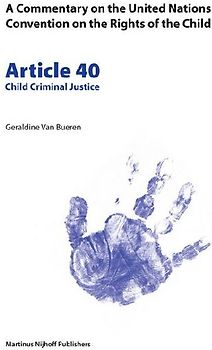 A Commentary on the United Nations Convention on the Rights of the Child, Article 40: Child Criminal Justice
