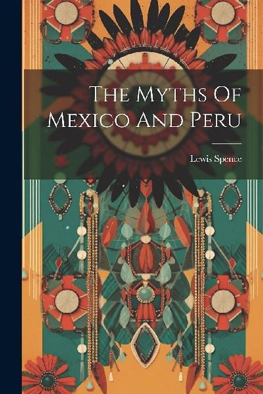 The Myths Of Mexico And Peru
