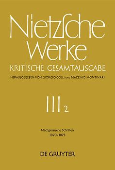 Friedrich Nietzsche: Werke. Abteilung 3 / Nachgelassene Schriften 1870 - 1873