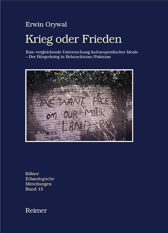 Krieg oder Frieden. Eine vergleichende Untersuchung kulturspezifischer Ideale. Der Bürgerkrieg in Belutschistan /Pakistan
