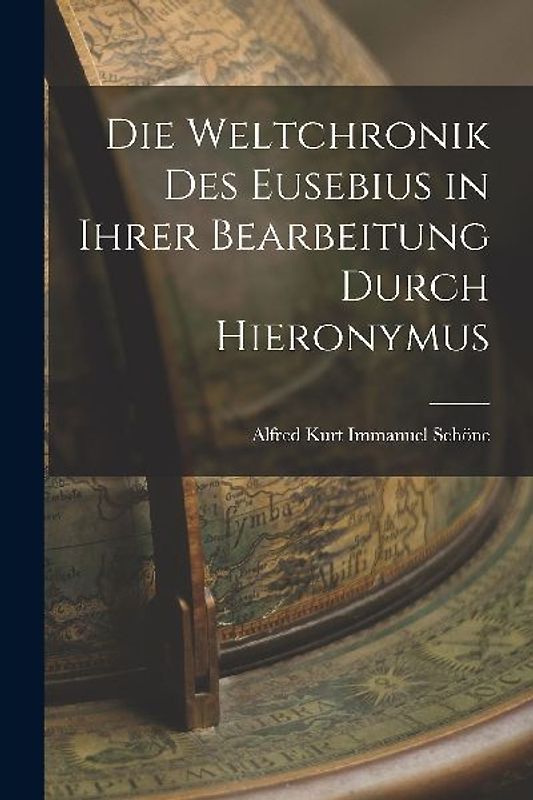 Die Weltchronik des Eusebius in Ihrer Bearbeitung Durch Hieronymus