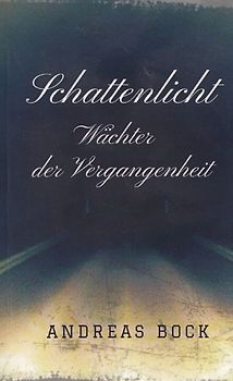 Schattenlicht - Wächter der Vergangenheit - Andreas Bock [Taschenbuch]