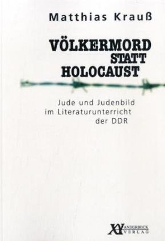 Völkermord statt Holocaust. Jude und Judenbild im Literaturunterricht der DDR