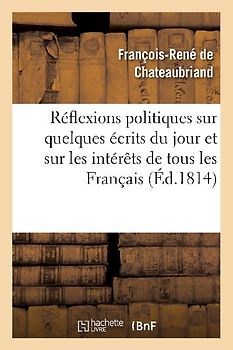 Réflexions Politiques Sur Quelques Écrits Du Jour Et Sur Les Intérêts de Tous Les Français