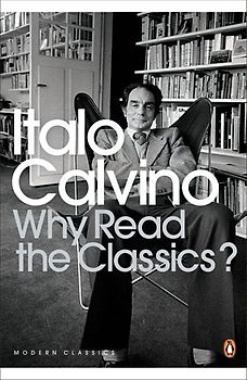 Why Read the Classics? (Penguin Modern Classics) - Italo Calvino