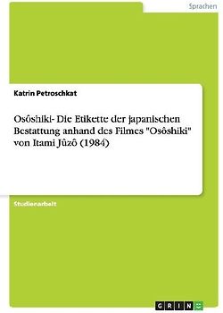 Osôshiki- Die Etikette der japanischen Bestattung anhand des Filmes "Osôshiki" von Itami Jûzô (1984)
