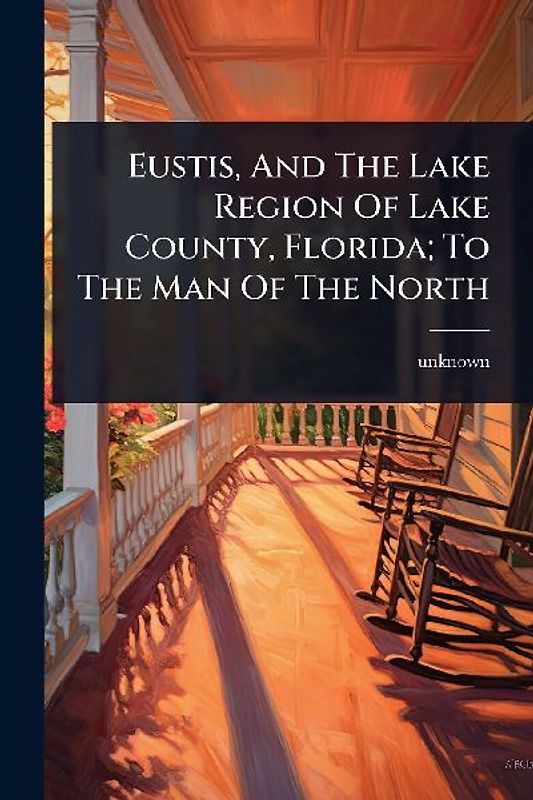 Eustis, And The Lake Region Of Lake County, Florida; To The Man Of The North