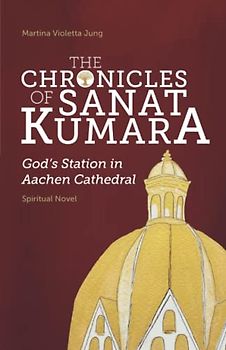 The Chronicles of SANAT KUMARA: GOD's Station in Aachen Cathedral