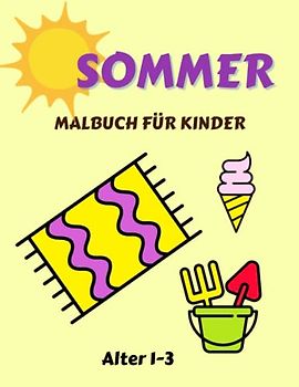 SOMMER Malbuch für Kinder Alter 1-3: Aktivitäten, Entspannung, Strand, Essen & Trinken und vieles mehr für Jungen, Mädchen - 1, 2, 3 und 4 Jahren