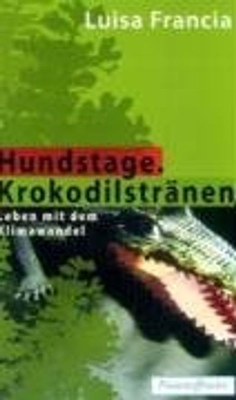 Hundstage. Krokodilstränen. Lebenmit dem Klimawandel