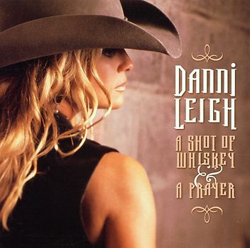Danni Leigh - A Shot of Whiskey & a Prayer