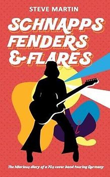 Schnapps Fenders & Flares: The hilarious diary of a 70s cover band touring West Germany
