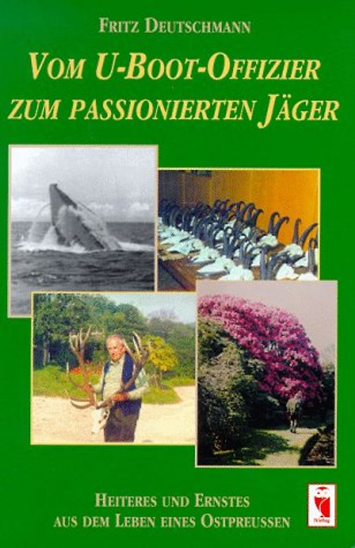 Vom U-Boot-Offizier zum passionierten Jäger. Heiteres und Ernstes aus dem Leben eines Ostpreussen