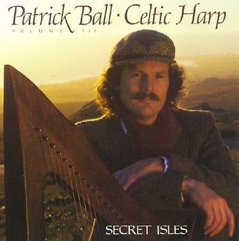 Patrick Ball - Celtic Harp Vol. 3: Secret Isles - Patrick Ball