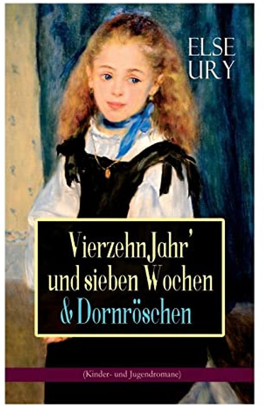 Vierzehn Jahr' und sieben Wochen & Dornröschen (Kinder- und Jugendromane): Zwei beliebte Klassiker der Mädchenliteratur