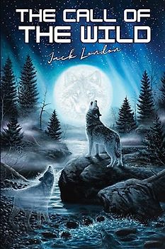 The Call of the Wild by Jack London (Annotated): A domesticated dog learns to survive in the harsh wilderness of Alaska in Jack London's classic novel "The Call of the Wild."