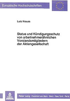 Status und Kündigungsschutz von arbeitnehmerähnlichen Vorstandsmitgliedern der Aktiengesellschaft