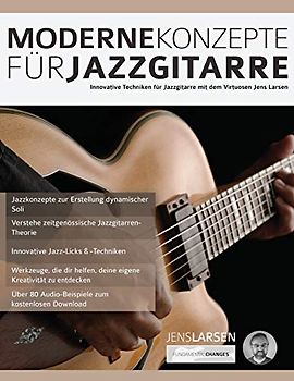 Moderne Konzepte für Jazzgitarre: Innovative Techniken für Jazzgitarre mit dem Virtuosen Jens Larsen (Jazz-Gitarre spielen lernen, Band 1)