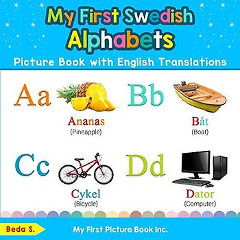 My First Swedish Alphabets Picture Book with English Translations: Bilingual Early Learning & Easy Teaching Swedish Books for Kids (Teach & Learn Basic Swedish words for Children, Band 1)