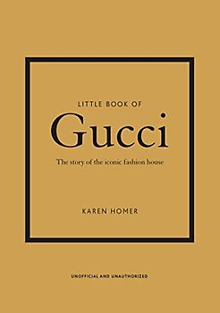 Little Book of Gucci: The Story of the Iconic Fashion House (Little Book of Fashion)