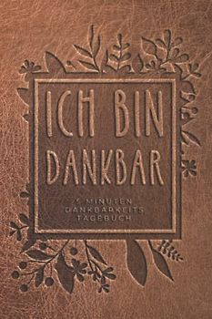 Dankbarkeitstagebuch - Selbstliebe & Achtsamkeits-Journal: Ich Bin Dankbar - 5-Minuten Tagebuch mit geführten Fragen für mehr Glück und größeres Selbstbewusstsein - 110 Seiten ~A5 (6x9 inch)