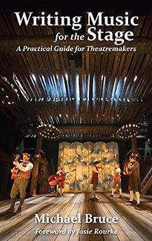 Writing Music for the Stage: A Practical Guide for Theatremakers