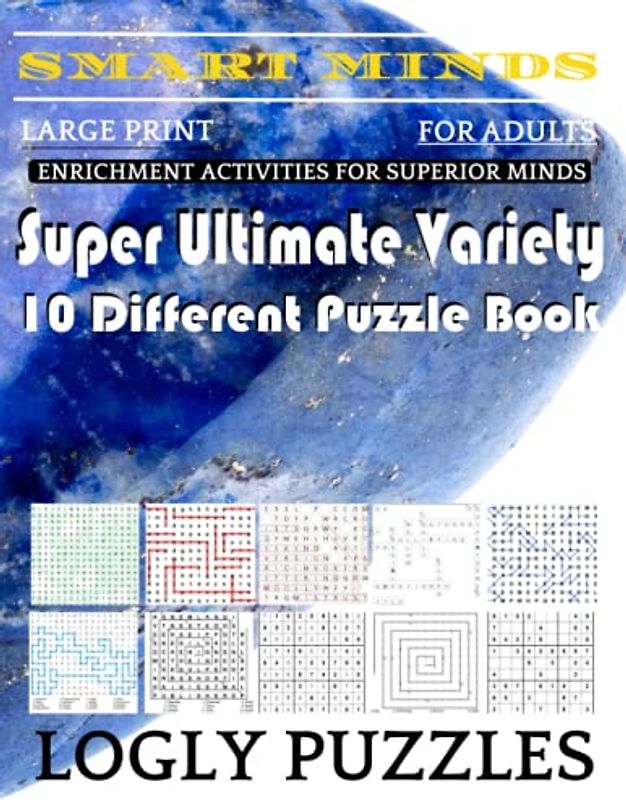 Smart Minds -Variety 10 Different Puzzle Book For Adults: Ultimate Variety Puzzles Large-Print Word Search, Word Maze .Word Spiral ,Word Angles, ... Crossword And Sudoku Easy , Medium And Hard
