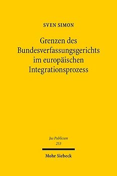 Grenzen des Bundesverfassungsgerichts im europäischen Integrationsprozess