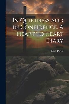 In Quietness and in Confidence. A Heart to Heart Diary