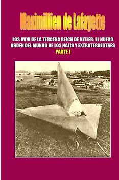 Los OVNI de la Tercera Reich de Hitler, El Nuevo Orden del Mundo de los Nazis y Extraterrestres. Parte 1