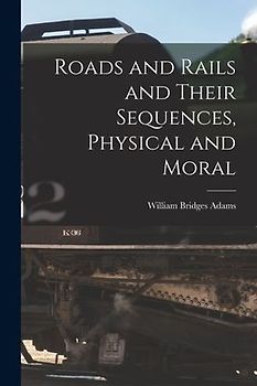 Roads and Rails and Their Sequences, Physical and Moral
