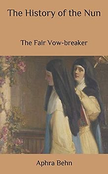 The History of the Nun: The Fair Vow-breaker