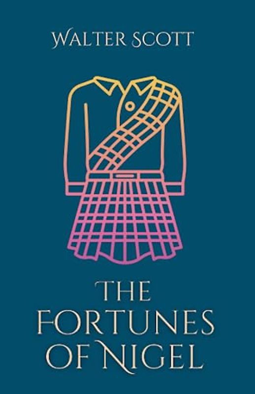 The Fortunes of Nigel: A Political Historical Romance Novel (Annotated)