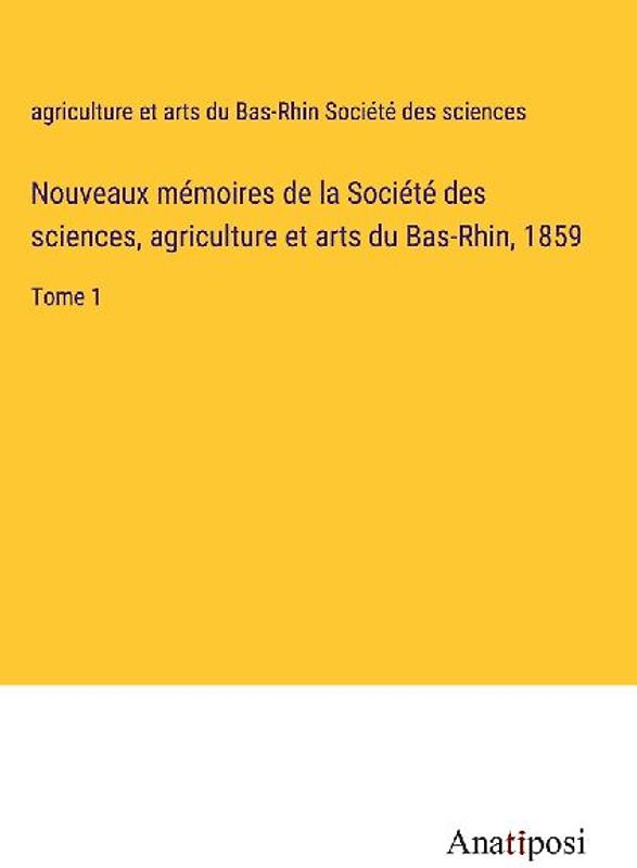 Nouveaux mémoires de la Société des sciences, agriculture et arts du Bas-Rhin, 1859