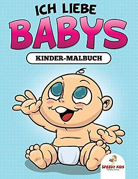 Ich liebe Babys: Kinder-Malbuch