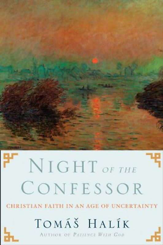 Night of the Confessor: Christian Faith in an Age of Uncertainty - Tomas Halik