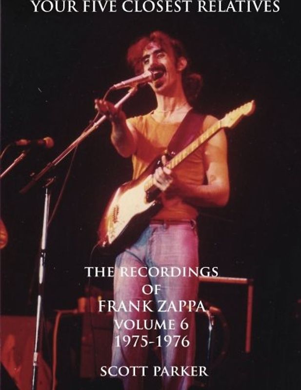 YOUR FIVE CLOSEST RELATIVES: The Recordings Of FRANK ZAPPA Volume Six 1975-1976