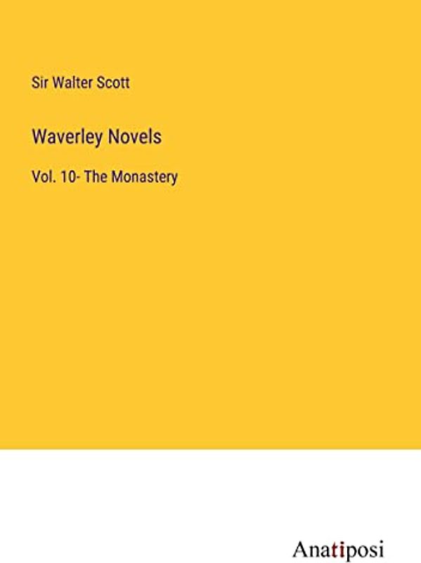 Waverley Novels: Vol. 10- The Monastery