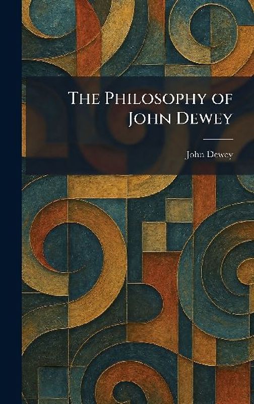 The Philosophy of John Dewey