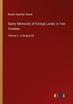 Sunny Memories of Foreign Lands; in Two Volumes: Volume 2 - in large print