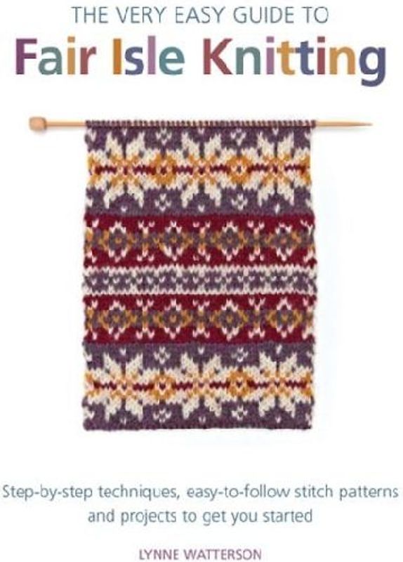 The Very Easy Guide to Fair Isle Knitting