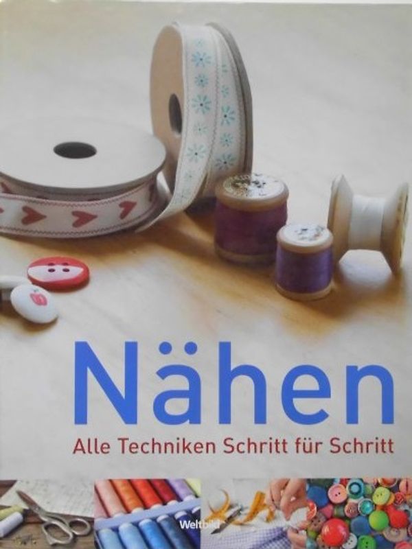 Nähen: Alle Techniken Schritt für Schritt. Nachschlagewerk für Einsteiger und Experten mit über 2000 Farbfotografien