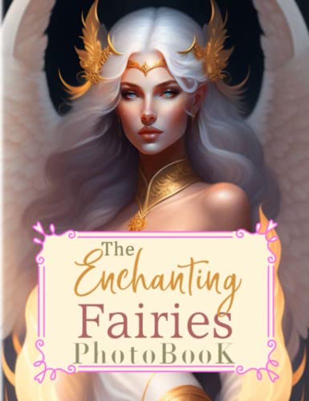 The Enchanting Fairies Photobook: An Artbook With 40 Mystical Fairy Portraits To Relax And Reduce Anxiety | Decorarion And Stress Relieving Gifts For Family, Friends And Homies