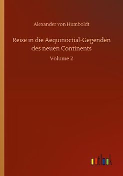 Reise in die Aequinoctial-Gegenden des neuen Continents