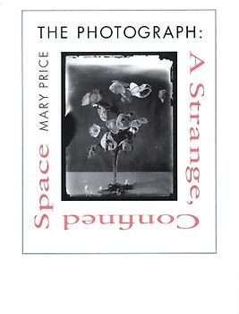 The the Photograph the Photograph the Photograph: A Strange, Confined Space a Strange, Confined Space a Strange, Confined Space - Price, Mary